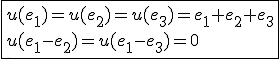 \fbox{u(e_1)=u(e_2)=u(e_3)=e_1+e_2+e_3\\u(e_1-e_2)=u(e_1-e_3)=0}